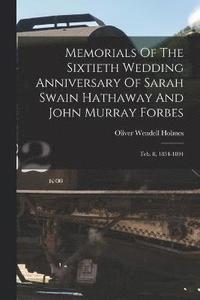 bokomslag Memorials Of The Sixtieth Wedding Anniversary Of Sarah Swain Hathaway And John Murray Forbes