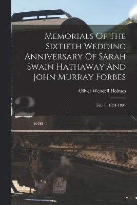 Memorials Of The Sixtieth Wedding Anniversary Of Sarah Swain Hathaway And John Murray Forbes 1