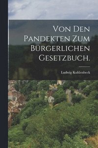 bokomslag Von den Pandekten zum Brgerlichen Gesetzbuch.