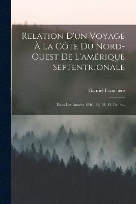 Relation D'un Voyage  La Cte Du Nord-ouest De L'amrique Septentrionale 1