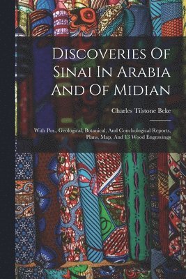 Charles Tilstone Beke - Discoveries Of Sinai In Arabia And Of Midian, Häftad