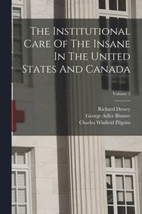 bokomslag The Institutional Care Of The Insane In The United States And Canada; Volume 3