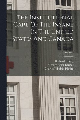 bokomslag The Institutional Care Of The Insane In The United States And Canada; Volume 3