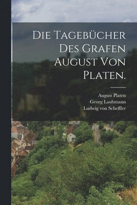 Die Tagebcher des Grafen August von Platen. 1