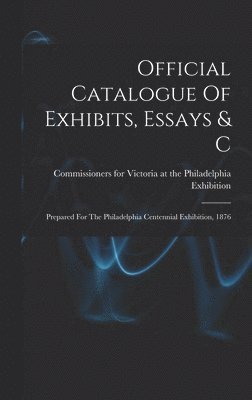 bokomslag Official Catalogue Of Exhibits, Essays & C