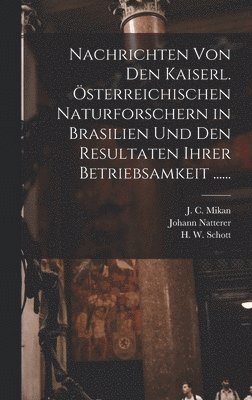 Johann Natterer - Nachrichten von den Kaiserl. Österreichischen Naturforschern in Brasilien und den Resultaten ihrer Betriebsamkeit ......, Inbunden