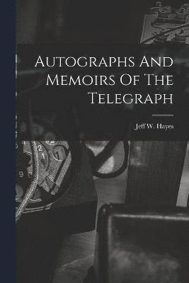Autographs And Memoirs Of The Telegraph 1