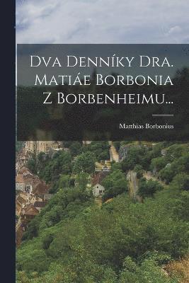 bokomslag Dva Dennky Dra. Mati&#154;e Borbonia Z Borbenheimu...