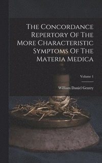 bokomslag The Concordance Repertory Of The More Characteristic Symptoms Of The Materia Medica; Volume 1