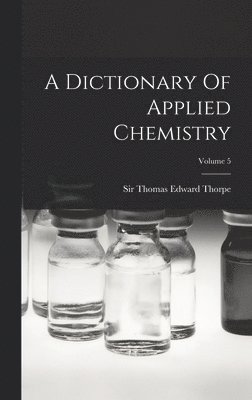 bokomslag Dictionary Of Applied Chemistry; Volume 5