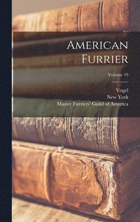 bokomslag American Furrier; Volume 19