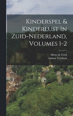 Alfons De Cock, Isidoor Teirlinck, Alfons de Cock - Kinderspel & Kinderlust In Zuid-nederland, Volumes 1-2, Inbunden