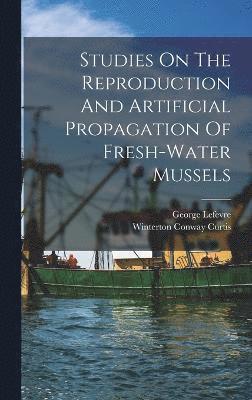 Studies On The Reproduction And Artificial Propagation Of Fresh-water Mussels 1