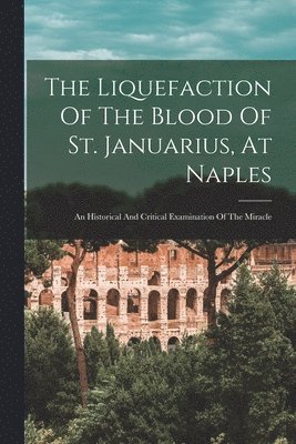 The Liquefaction Of The Blood Of St. Januarius, At Naples 1