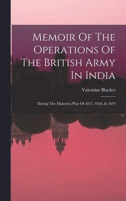 Memoir Of The Operations Of The British Army In India