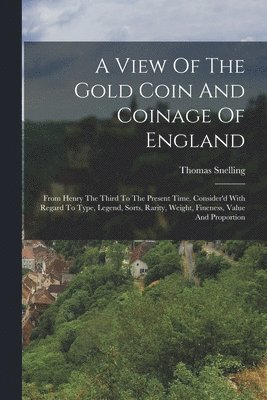 bokomslag A View Of The Gold Coin And Coinage Of England