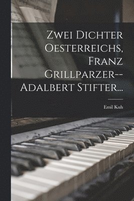 Zwei Dichter Oesterreichs, Franz Grillparzer--adalbert Stifter... 1