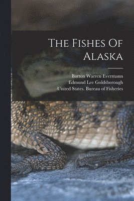 Barton Warren Evermann, Edmund Lee Goldsborough, United States Bureau of Fisheries - Fishes Of Alaska, Häftad