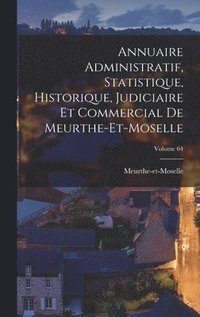 bokomslag Annuaire Administratif, Statistique, Historique, Judiciaire Et Commercial De Meurthe-et-moselle; Volume 64