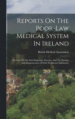 Reports On The Poor-law Medical System In Ireland 1