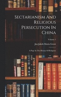bokomslag Sectarianism And Religious Persecution In China