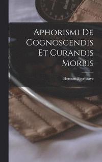 bokomslag Aphorismi De Cognoscendis Et Curandis Morbis
