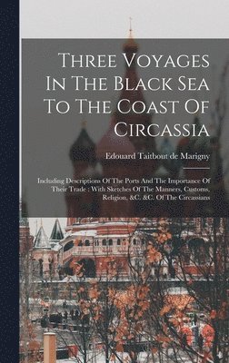 Three Voyages In The Black Sea To The Coast Of Circassia 1