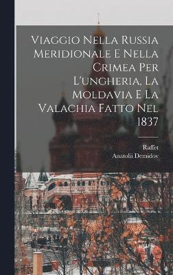 Viaggio Nella Russia Meridionale E Nella Crimea Per L'ungheria, La Moldavia E La Valachia Fatto Nel 1837 1