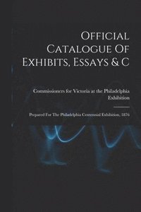 bokomslag Official Catalogue Of Exhibits, Essays & C