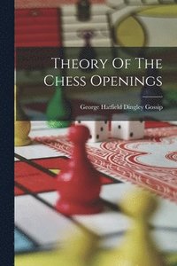 bokomslag Theory Of The Chess Openings