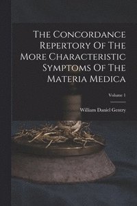 bokomslag The Concordance Repertory Of The More Characteristic Symptoms Of The Materia Medica; Volume 1