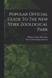 bokomslag Popular Official Guide To The New York Zoological Park