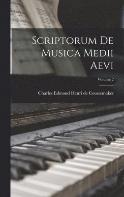 Scriptorum De Musica Medii Aevi; Volume 2 1