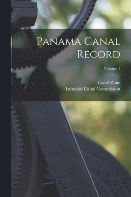 Panama Canal Record; Volume 1 1