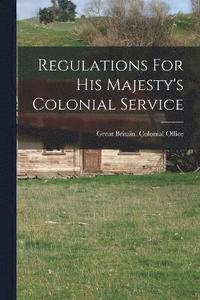 bokomslag Regulations For His Majesty's Colonial Service