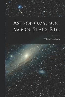 William Durham - Astronomy, Sun, Moon, Stars, Etc, Häftad