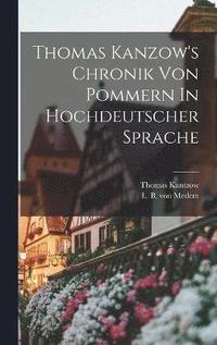 bokomslag Thomas Kanzow's Chronik Von Pommern In Hochdeutscher Sprache