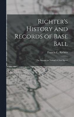 Richter's History and Records of Base Ball 1