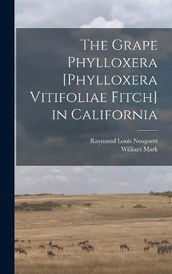 The Grape Phylloxera [Phylloxera Vitifoliae Fitch] in California 1