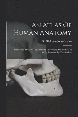 Rickman John Godlee - Atlas Of Human Anatomy, Häftad