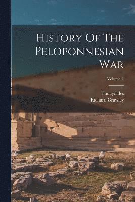 History Of The Peloponnesian War; Volume 1 1