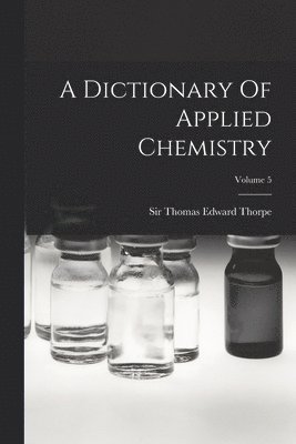 bokomslag Dictionary Of Applied Chemistry; Volume 5