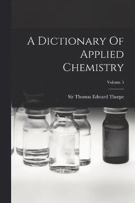 Dictionary Of Applied Chemistry; Volume 5