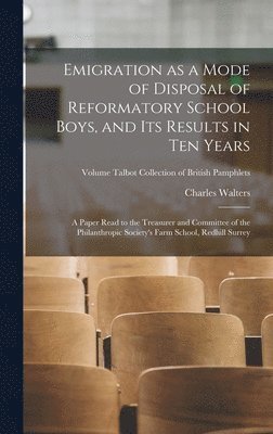 Charles Walters - Emigration as a Mode of Disposal of Reformatory School Boys, and Its Results in Ten Years, Inbunden