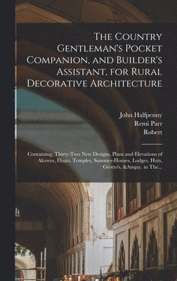 The Country Gentleman's Pocket Companion, and Builder's Assistant, for Rural Decorative Architecture 1