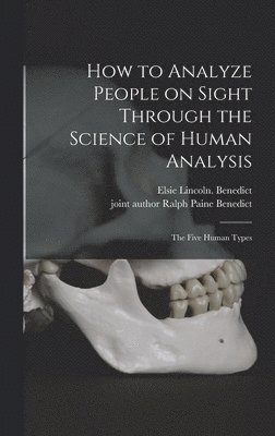 How to Analyze People on Sight Through the Science of Human Analysis; the Five Human Types