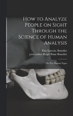 How to Analyze People on Sight Through the Science of Human Analysis; the Five Human Types 1