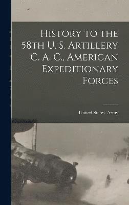 History to the 58th U. S. Artillery C. A. C., American Expeditionary Forces 1