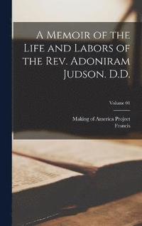 bokomslag Memoir of the Life and Labors of the Rev. Adoniram Judson. D.D.; Volume 01