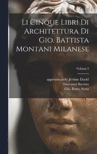 bokomslag Li cinque libri di architettura di Gio. Battista Montani Milanese; Volume 1